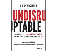 Undisruptable: A Mindset of Permanent Reinvention for Individuals, Organisations and Life