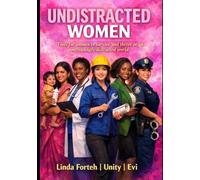 Undistracted Women: Tools for Women to Survive and Thrive in an Increasingly Distracted World