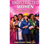 Undistracted Women: Tools for Women to Survive and Thrive in an Increasingly Distracted World