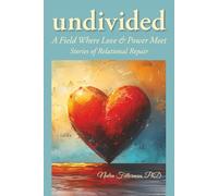 Undivided: A Field Where Love and Power Meet: Stories of Relational Repair
