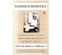 Undocumented: A Dominican Boy's Odyssey from a Homeless Shelter to the Ivy League