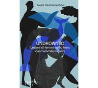 Undrowned. Lezioni di femminismo nero dai mammiferi marini