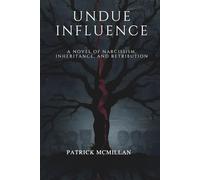 Undue Influence: A novel of Narcissism, Inheritance, and Retribution