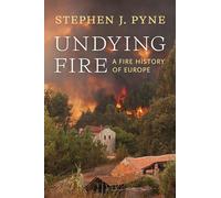 Undying Fire: A Fire History of Europe (Weyerhaeuser Cycle of Fire)