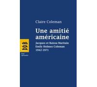 Une amitié américaine: Jacques et Raïssa Maritain, Emily Holmes Coleman, 1942-1971