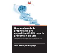 Une analyse de la prophylaxie pré-exposition (PrEP) pour la prévention du VIH: Truvada, un comprimé pour la prévention du VIH
