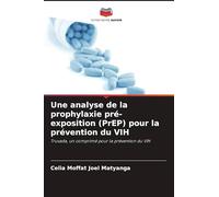 Une analyse de la prophylaxie pré-exposition (PrEP) pour la prévention du VIH: Truvada, un comprimé pour la prévention du VIH