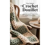 Une Année de Crochet Douillet: 15 projets de couvertures faciles à réaliser pour apporter chaleur, confort et style à chaque saison