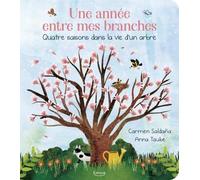 Une année entre mes branches - QUATRE SAISONS DANS LA VIE D'UN ARBRE
