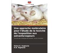 Une approche moléculaire pour l'étude de la toxicité de l'exposition aux solvants/vapeurs: Toxicité des mélanges de solvants : souris, humains