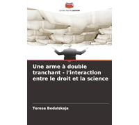 Une arme à double tranchant - l'interaction entre le droit et la science