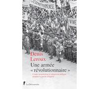 Une armée "révolutionnaire" - Contre-insurrection et subversion militaire pendant la guerre d'Algérie