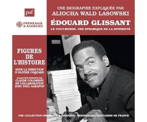 UNE BIOGRAPHIE EXPLI - EDOUARD GLISSANT LE TOUT-MONDE UNE DYNAMIQUE D - K72z