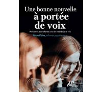 Une bonne nouvelle à portée de voix: Rencontres bienveillantes avec des entendeurs de voix