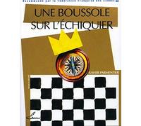 Une boussole sur l'échiquier: Recommandé par la Fédération Française des Echecs (FFE)