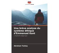 Une brève analyse du système éthique d'Emmanuel Kant: L'impératif catégorique