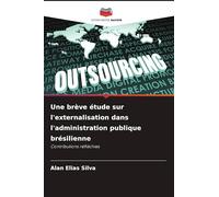 Une brève étude sur l'externalisation dans l'administration publique brésilienne: Contributions réfléchies