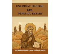 Une brève histoire des Pères du désert: Les premiers Pères de l'Église et l'Église primitive