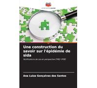 Une construction du savoir sur l'épidémie de sida: Notifications de cas en perspective (1982-1998)