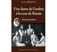 Une dame de l'ombre à la cour de Russie: Anna Viroubova