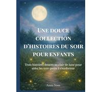 Une douce collection d’histoires du soir pour enfants: Trois histoires douces au clair de lune pour aider les tout-petits à s’endormir
