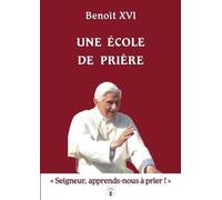 Une école de prière: A Seigneur, apprends-nous à prier !