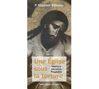 Une Église sous la torture - l'Église de Russie martyrisée: Martyre, mémoire, prophétie
