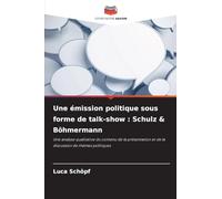 Une émission politique sous forme de talk-show : Schulz & Böhmermann: Une analyse qualitative du contenu de la présentation et de la discussion de thèmes politiques