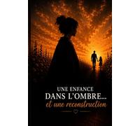 Une enfance dans l’ombre, et une reconstruction: Le témoignage d'un amour éternel, d'une douleur profonde et d'une renaissance.