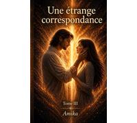 Une étrange correspondance: Ceux qui regardent la lumière-Tome III