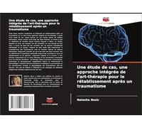 Une étude de cas, une approche intégrée de l'art-thérapie pour le rétablissement après un traumatisme