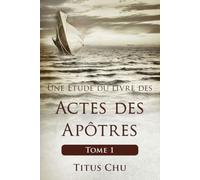 Une Étude du livre des Actes des Apôtres, Tome 1