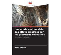 Une étude multimodale des effets du stress sur les processus mémoriels: De la fixation à l'olfaction