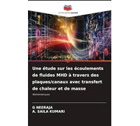 Une étude sur les écoulements de fluides MHD à travers des plaques/canaux avec transfert de chaleur et de masse: Mathématiques