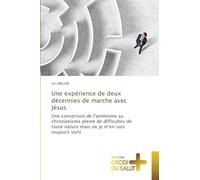 Une expérience de deux décennies de marche avec Jésus: Une conversion de l'animisme au christianisme pleine de difficultés de toute nature mais où je m'en suis toujours sorti