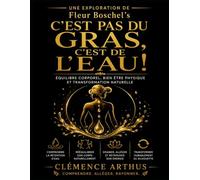 Une Exploration de Fleur Boschel’s C’est Pas du Gras, c’est de l’Eau!: Équilibre corporel, bien être physique et transformation naturelle