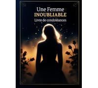 Une Femme Inoubliable - Livre d’Or de Condoléances Funéraires et Obsèques - En Mémoire et en Hommage - Couverture Rigide - 120 Pages - Grand Format 21 x 28 cm