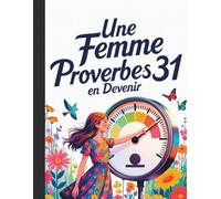 Une Femme Proverbes 31 en Devenir: Journal Guidé pour Filles Adolescentes : Dévotionnel Chrétien avec 100 Invitations à Réfléchir