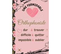 Une Formidable Orthophoniste Dur à Trouver: carnet ce notes personnalisé,idéé cadeau original d'appréciation avec citation positive pour les ... femmes,..Cahier ligné à remplir A5 :6" x 9"