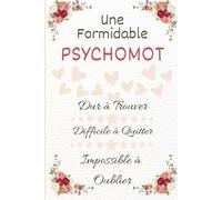Une Formidable Psychomot Dur à Trouver: Carnet ce notes personnalisé,idéé cadeau original d'appréciation avec citation positive pour les femmes ... à remplir A5 pour psychomotricienne :6" x 9"