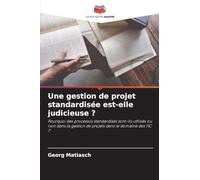 Une gestion de projet standardisée est-elle judicieuse ?: Pourquoi des processus standardisés sont-ils utilisés ou non dans la gestion de projets dans le domaine des TIC ?