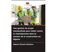 Une gestion de projet standardisée pour lutter contre le charlatanisme dans le secteur de la construction au Nigeria