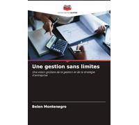 Une gestion sans limites: Une vision globale de la gestion et de la stratégie d'entreprise