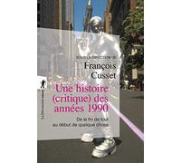 Une histoire (critique) des années 1990: De la fin de tout au début de quelque chose