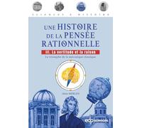 Une histoire de la pensée rationnelle - tome 3: Tome 3 : La certitude et la raison - Le triomphe de la physique classique