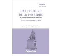 Une histoire de la physique. Les concepts, les découvertes, les acteurs. Tome 3 - la physique classique : Électromagnétisme et Thermodynamique