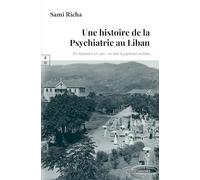UNE HISTOIRE DE LA PSYCHIATRIE AU LIBAN : DE ASFOURIEH À NOS JOURS - UN SIÈCLE DE PSYCHIATRIE AU LIBAN: de Asfourieh a nos jours : un siecle de psychiatrie au Liban