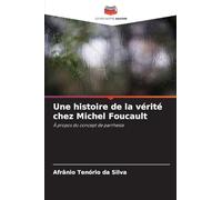 Une histoire de la vérité chez Michel Foucault: À propos du concept de parrhesia
