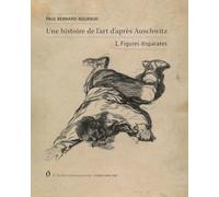 Une histoire de l'art d'après Auschwitz: Volume 1, Figures disparates