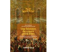 Une histoire des cours princières: De Lisbonne à Saint-Pétersbourg XVIIe-XVIIIe siècles